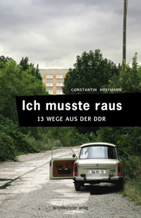 Ich musste raus. 13 Wege aus der DDR - Constantin Hoffmann - E-Book