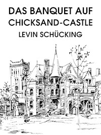 Das Banquet auf Chicksand-Castle - Levin Schücking - E-Book