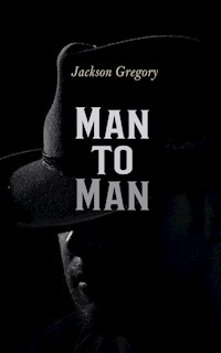 Man to Man - Jackson Gregory - E-Book