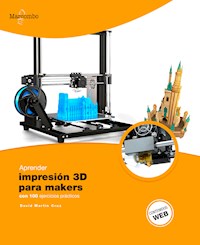 Aprender Impresión 3D para makers con 100 ejercicios prácticos - David Martín Cruz - E-Book