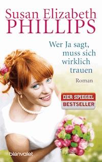 Wer Ja sagt, muss sich wirklich trauen - Susan Elizabeth Phillips - E-Book