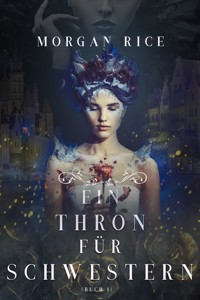 Ein Thron für Schwestern (Ein Thron für Schwestern — Buch Eins) - Morgan Rice - kostenlos E-Book