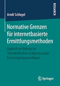 Normative Grenzen für internetbasierte Ermittlungsmethoden - Arndt Schlegel - E-Book