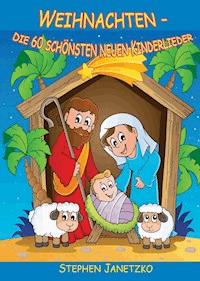 Weihnachten - Die 60 schönsten neuen Kinderlieder - Stephen Janetzko - E-Book