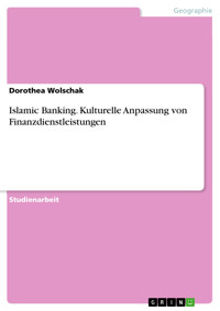 Islamic Banking. Kulturelle Anpassung von Finanzdienstleistungen - Dorothea Wolschak - E-Book