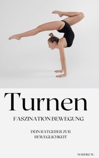 Turnen - Faszination Bewegung - Mareike W. - E-Book