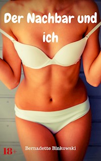 Der Nachbar und ich - Bernadette Binkowski - E-Book