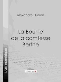 La Bouillie de la comtesse Berthe - Alexandre Dumas - E-Book