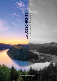 zeitGESCHICHTEn aus Mama's Tagebuch - Alois Markschläger - E-Book