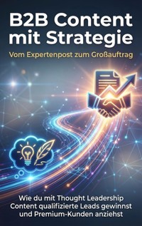 B2B Content mit Strategie: Vom Expertenpost zum Großauftrag - Jana Werner - E-Book