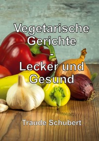 Vegetarische Gerichte - Traude Schubert - E-Book