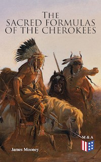 The Sacred Formulas of the Cherokees - James Mooney - E-Book
