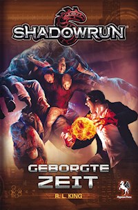 Shadowrun: Geborgte Zeit - R. L. KING - E-Book