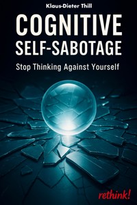Cognitive Self-Sabotage - Klaus-Dieter Thill - E-Book