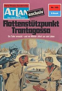 Atlan 185: Flottenstützpunkt Trantagossa - Marianne Sydow - E-Book