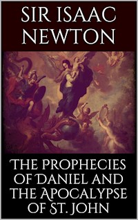 The Prophecies of Daniel and the Apocalypse of St. John - Isaac Newton - E-Book
