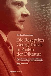 Die Rezeption Georg Trakls in Zeiten der Diktatur - Eberhard Sauermann - E-Book