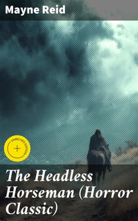 The Headless Horseman (Horror Classic) - Mayne Reid - E-Book