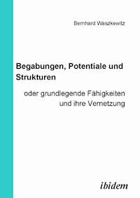 Begabungen, Potentiale und Strukturen - Bernhard Waszkewitz - E-Book