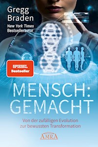 MENSCH:GEMACHT [SPIEGEL-Bestseller] - Gregg Braden - E-Book