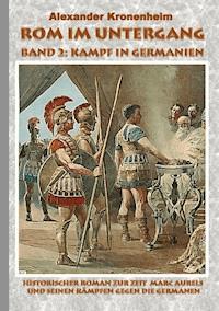 Rom im Untergang - Band 2: Kampf in Germanien - Alexander Kronenheim - E-Book