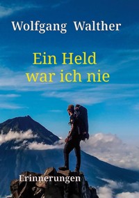 Ein Held war ich nie - Wolfgang Walther - E-Book