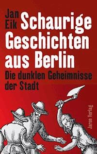 Schaurige Geschichten aus Berlin - Jan Eik - E-Book