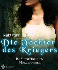 Die Tochter des Kriegers 3 - Im aufsteigenden Morgennebel - Maera Nyght - E-Book