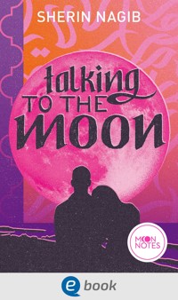 Talking to the Moon - Sherin Nagib - E-Book