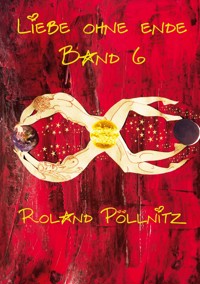 Liebe ohne Ende - Roland Pöllnitz - E-Book