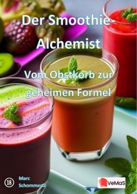 Der Smoothie‑Alchemist - Vom Obstkorb zur geheimen Formel - Marc Schommertz - E-Book
