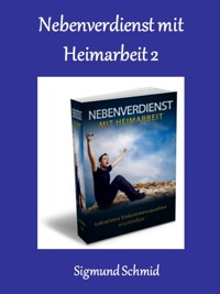 Nebenverdienst mit Heimarbeit 2 - Sigmund Schmid - E-Book