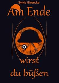 Am Ende wirst du büßen - Sylvia Giesecke - E-Book