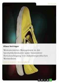 Wertorientiertes Management in der Sportartikelindustrie unter besonderer Berücksichtigung von industriespezifischen Werttreibern - Klaus Seiringer - E-Book