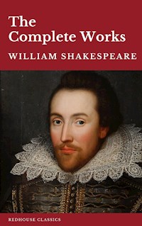William Shakespeare The Complete Works (37 plays, 160 sonnets and 5 Poetry Books With Active Table of Contents) - William Shakespeare - E-Book