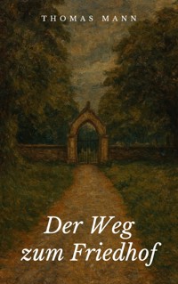 Der Weg zum Friedhof - Thomas Mann - E-Book