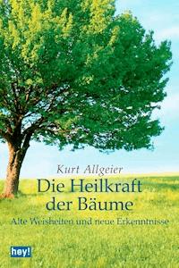 Die Heilkraft der Bäume - Kurt Allgeier - E-Book
