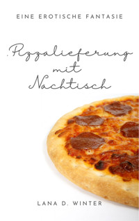 Pizzalieferung mit Nachtisch - Lana D. Winter - E-Book