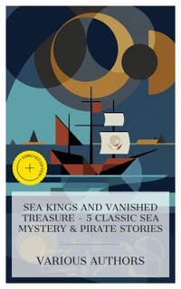 Sea Kings and Vanished Treasure - 5 Classic Sea Mystery & Pirate Stories - Mór Jókai - E-Book