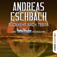 Rückkehr nach Terra - Vier Perry Rhodan-Hörbücher, Der Gesang der Stille / Die Rückkehr / Die Falle von Dhogar / Der Techno-Mond (Ungekürzt) - Andreas Eschbach - Hörbuch