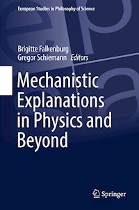 Mechanistic Explanations in Physics and Beyond - - E-Book