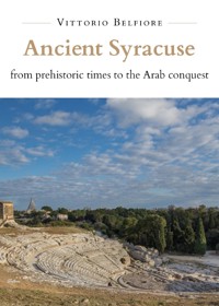 Ancient Syracuse from prehistoric times to the Arab conquest - Vittorio Belfiore - E-Book