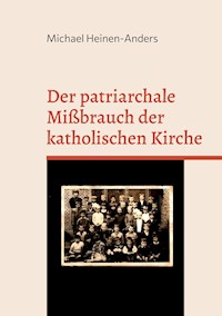 Der patriarchale Mißbrauch der katholischen Kirche - Michael Heinen-Anders - E-Book