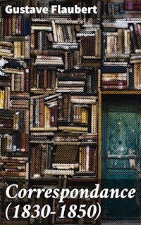 Correspondance (1830-1850) - Gustave Flaubert - E-Book