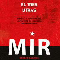 El tres letras: historia y contexto del Movimiento de Izquierda Revolucionaria (MIR) - Sergio Salinas - Hörbuch
