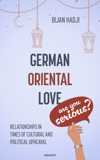 German-Oriental love – are you serious? - Bijan Hadji - E-Book