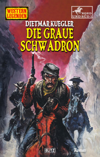 Western Legenden 67: Die graue Schwadron - Dietmar Kuegler - E-Book
