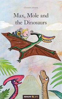 Max, Mole and the Dinosaurs - Christine Johnson - E-Book