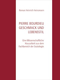 Pierre Bourdieu Geschmack und Lebensstil - Roman Heinrich Heinzmann - E-Book