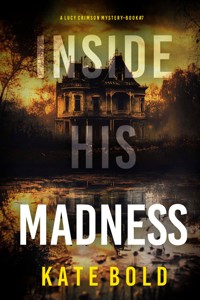Inside His Madness (A Lucy Crimson Suspense Thriller--Book Seven) - Kate Bold - E-Book